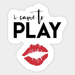 I Came to Play Sticker